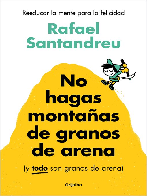 Title details for No hagas montañas de granos de arena (y TODO son granos de arena) by Rafael Santandreu - Available